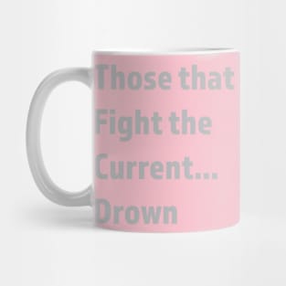 Don't fight the current Mug